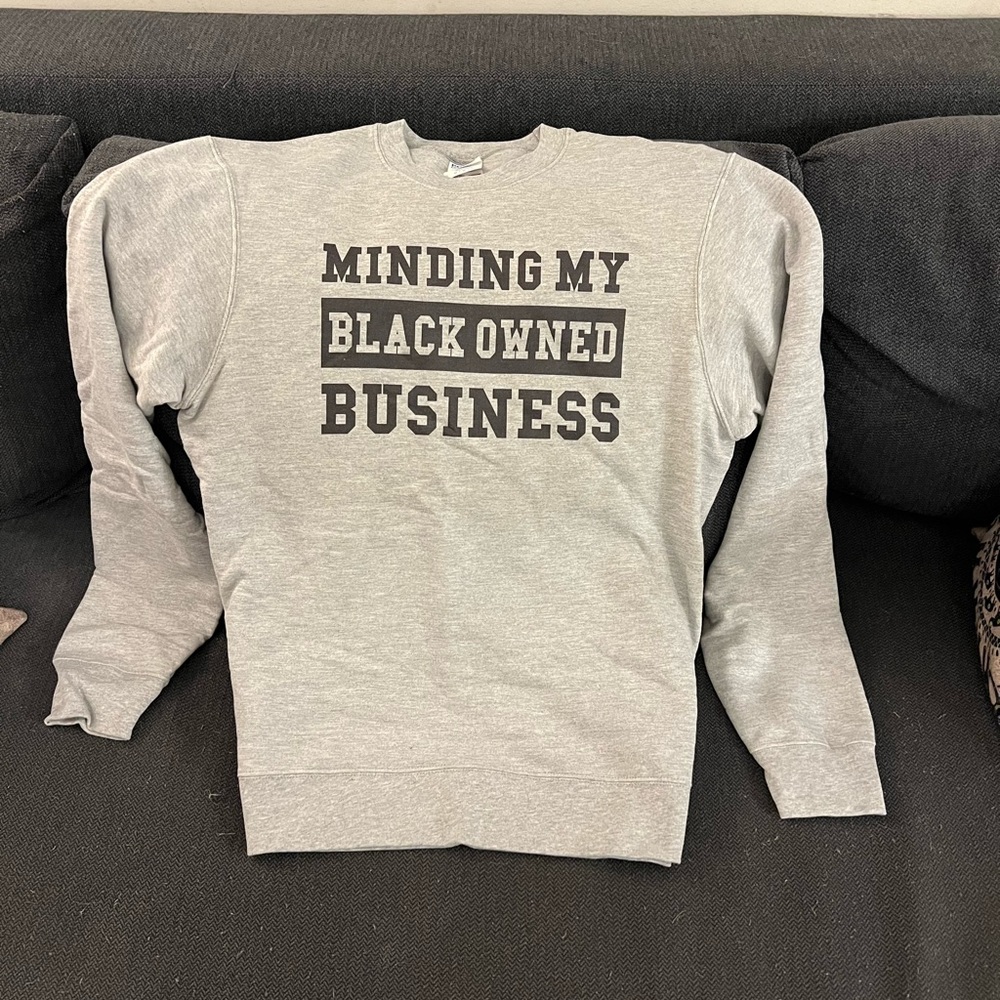 Crew Neck Sweater: “Minding My Black Owned Business”